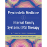 Psychedelic Medicine & Internal Family Systems (Ifs) Therapy: A Clinical Skills Manual