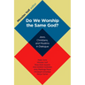 Do We Worship the Same God?: Jews, Christians, and Muslims in Dialogue