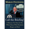 Call the Briefing: A Memoir of Ten Years in the White House with Presidents Reagan and Bush