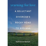 Yearning for Love: A Reluctant Divorcee's Rocky Road to Nirvana