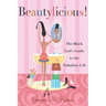 Beautylicious!: The Black Girl's Guide to the Fabulous Life