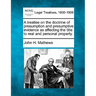 A treatise on the doctrine of presumption and presumptive evidence as affecting the title to real and personal property.