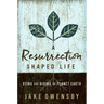 A Resurrection Shaped Life: Dying and Rising on Planet Earth