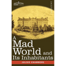 A Mad World and Its Inhabitants