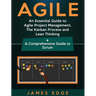 Agile: An Essential Guide to Agile Project Management, The Kanban Process and Lean Thinking + A Comprehensive Guide to Scrum