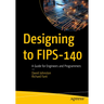 Designing to Fips-140: A Guide for Engineers and Programmers