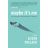 Maybe It's Me Essays: On Being the Wrong Kind of Woman