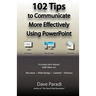 102 Tips to Communicate More Effectively Using PowerPoint