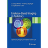 Evidence-Based Imaging in Pediatrics: Improving the Quality of Imaging in Patient Care