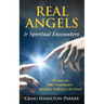 Real Angels and Spiritual Encounters: Experiences, Messages and Guidance