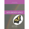 With Broken Wings: A True Story of Healing and Reclaiming a Voice Lost
