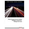 Vehicle Systems from an Artificial Intelligence Perspective: Testing & Use Cases