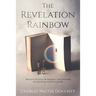 The Revelation Rainbow: An Easy-to-Follow Biblical Explanation of the Book of Revelation