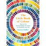 The Little Book of Colour: How to Use the Psychology of Colour to Transform Your Life