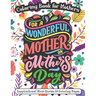 For A Wonderful Mother On Mother's Day: Coloring Book for Mothers - Inspirational Mom Quotes 50 Coloring Pages