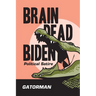 Brain Dead Biden: Political Satire
