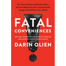 Fatal Conveniences: The Toxic Products and Harmful Habits That Are Making You Sick--And the Simple Changes That Will Save Your Health