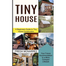 Tiny House Living: A Beginners Guide to Tiny Home Construction (Your Future Accommodation to a More Compact Lifestyle)