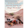 Never Leave the Dogs Behind: A Memoir
