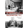 St Elizabeths in Washington, D.C.: Architecture of an Asylum