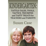Kindergarten: Tattle-Tales, Tools, Tactics, Triumphs and Tasty Treats for Teachers and Parents