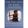 For The Love Of Andy: A True Story Of A Mother Who Struggles As She Watches Her Son Disappear Into The World Of Autism