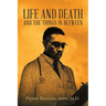 Life And Death And The Things In Between
