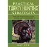 Practical Turkey Hunting Strategies: How to Hunt Effectively Under Any Conditions