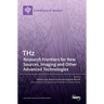 THz: Research Frontiers for New Sources, Imaging and Other Advanced Technologies: Research Frontiers for New Sources, Imaging and Other Advanced Techn