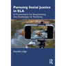 Pursuing Social Justice in Ela: A Framework for Negotiating the Challenges of Teaching