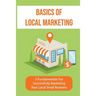 Basics Of Local Marketing: 5 Fundamentals For Successfully Marketing Your Local Small Business: 3P Marketing Solutions