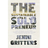 The Sustainable Solopreneur: How to build a life-first, human-centered business of one that doesn't burn you out