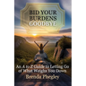 Bid Your Burdens Goodbye: An A to Z Guide to Letting Go of What Weighs you Down