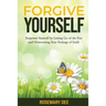 Forgive Yourself: Empower Yourself by Letting Go of the Past and Overcoming Your Feelings of Guilt