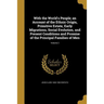 With the World's People; an Account of the Ethnic Origin, Primitive Estate, Early Migrations, Social Evolution, and Present Conditions and Promise of