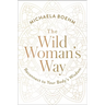 The Wild Woman's Way: Reconnect to Your Body's Wisdom