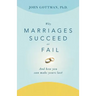 Why Marriages Succeed or Fail: And How You Can Make Yours Last