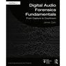 Digital Audio Forensics Fundamentals: From Capture to Courtroom