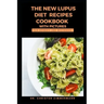 The New Lupus Diet Recipes Cookbook with Pictures for Newbies and Beginners