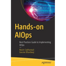 Hands-On Aiops: Best Practices Guide to Implementing Aiops