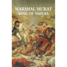 Marshal Murat: King of Naples