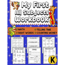 My First All Subjects Workbook: Kindergarten Learning Workbook - Sight Words Reading Writing - Math Addition Subtraction Number Bonds - How To Count M