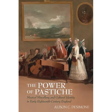 The Power of Pastiche: Musical Miscellany and the Cultural Identity in Early Eighteenth-Century England