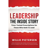 Leadership--The Inside Story: Time-Tested Prescriptions for Those Who Seek To Lead
