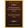 The Beginnings Of The True Railway Mail Service: And The Work Of George B. Armstrong In Founding It (1906)