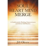 Soul Heart Mind Merge: A Guidebook for Healing, Empowerment and Divine Self-Mastery