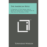 The American Rifle: A Treatise, a Text Book, and a Book of Practical Instruction in the Use of the Rifle (1918)