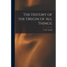 The History of the Origin of All Things;