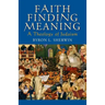 Faith Finding Meaning: A Theology of Judaism