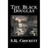 The Black Douglas by S. R. Crockett, Fiction, Historical, Classics, Action & Adventure